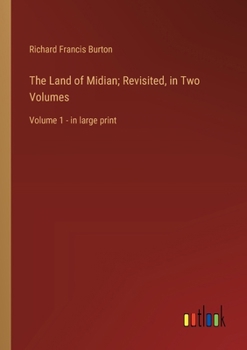 The Land of Midian; Revisited, in Two Volumes: Volume 1 - in large print