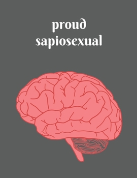 Proud Sapiosexual: Sapiosexual notebook journal - sexually attracted to intelligence or the human mind before appearance - college ruled lined paper