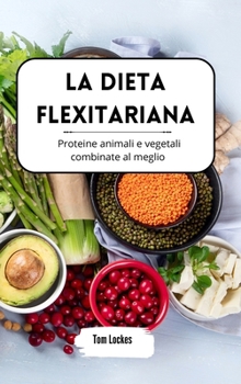 Hardcover La dieta flexitariana: proteine animali e vegetali combinate al meglio [Italian] Book