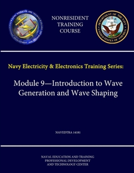 Paperback Navy Electricity and Electronics Training Series: Module 9 - Introduction to Wave Generation and Wave Shaping - NAVEDTRA 14181 - (Nonresident Training Book