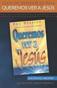 Paperback Guía de Bosquejo para Queremos Ver a Jesús (Edición del Maestro) [Spanish] Book