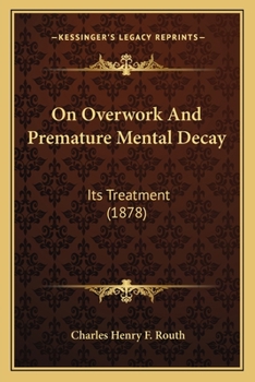 On Overwork And Premature Mental Decay: Its Treatment