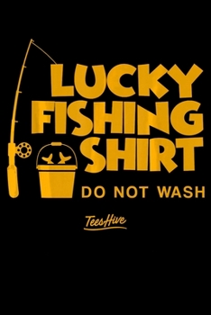 Lucky Fishing Shirt Do Not Wash: Fishing Trip Log Book, Fishing Journal for Kids; Includes 107 Journaling Pages 6"x9" for Recording Fishing Notes, ... Memories (Kids Journal Diary for Fishing)