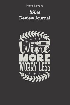 Paperback Wine More Worry Less - Wine Review Journal: Wine Maker Gifts - Space to Write In 120 Wine Reviews - Notes - Rate Aroma, Taste, Appearance & More Book