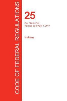 Paperback CFR 25, Part 300 to End, Indians, April 01, 2017 (Volume 2 of 2) Book