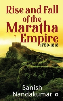 Paperback Rise and Fall of The Maratha Empire 1750-1818 Book