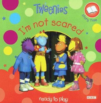 Paperback Tweenies Storybook 2: I'm Not Scared (Tweenies Storybook) Book