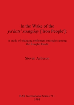 Paperback In the Wake of the ya' áats' xaatgáay ['Iron People']: A study of changing settlement strategies among the Kunghit Haida Book