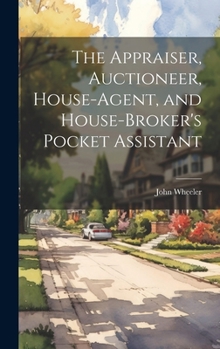 Hardcover The Appraiser, Auctioneer, House-Agent, and House-Broker's Pocket Assistant Book