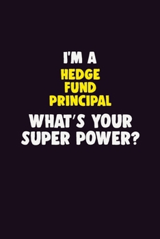 Paperback I'M A Hedge fund principal, What's Your Super Power?: 6X9 120 pages Career Notebook Unlined Writing Journal Book