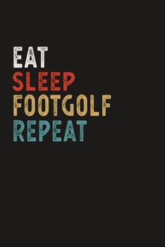 Paperback Eat Sleep Footgolf Repeat Funny Sport Gift Idea: Lined Notebook / Journal Gift, 100 Pages, 6x9, Soft Cover, Matte Finish Book