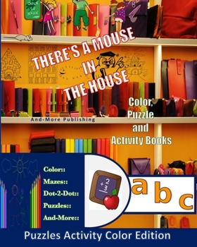 Paperback A Mouse In The House Puzzle Activity Color Edition: Paperback, 8"x10" for 3 to 6 year old children, pages of activities to keep little ones occupied w Book