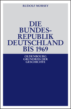 Die Bundesrepublik Deutschland: Entstehung Und Entwicklung Bis 1969 - Book #19 of the Oldenbourg Grundrisse der Geschichte