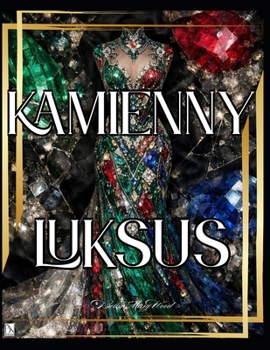 Kamienny Luksus: Luksusowa kolorowanka z kamieniami szlachetnymi, ciekawostkami gemmologicznymi i 52-tygodniowa podróza przez swiat klejnotów (Polish Edition)