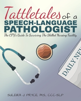 Paperback Tattletales of a Speech Language Pathologist: The CFY's Guide To Surviving The Skilled Nursing Facility Book