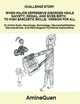 Paperback Challenge Story When Major Depressive Disorder Heals Naivety, Denial, and Gives Birth to High Sarcastic Skills: VERSION FOR ALL: Dr Amine Guen, Neurol Book