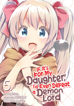 If It's for My Daughter, I'd Even Defeat a Demon Lord (Manga) Vol. 5 - Book #5 of the 漫画 うちの娘の為ならば、俺はもしかしたら魔王も倒せるかもしれない / If It's for My Daughter, I'd Even Defeat a Demon Lord Manga