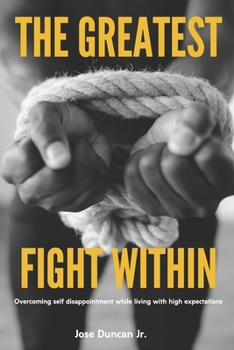 Paperback The Greatest Fight Within: Overcoming self disappointment while living with high expectations. Book
