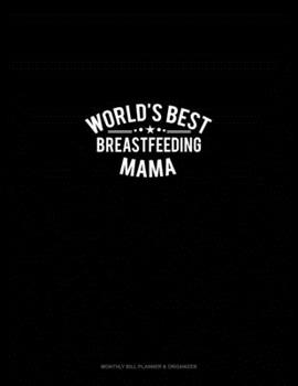 Paperback World's Best Breastfeeding Mama: Monthly Bill Planner & Organizer Book