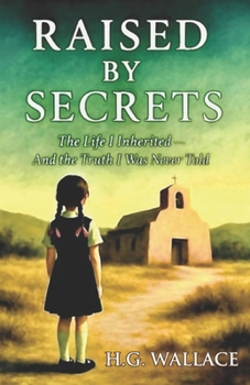 Raised By Secrets: The Life I Inherited And The Truth I Was Never Told