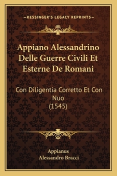 Paperback Appiano Alessandrino Delle Guerre Civili Et Esterne De Romani: Con Diligentia Corretto Et Con Nuo (1545) [Italian] Book