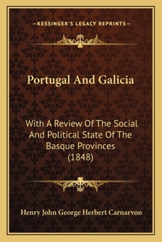 Paperback Portugal And Galicia: With A Review Of The Social And Political State Of The Basque Provinces (1848) Book