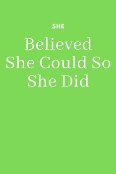 She Believed She Could So She Did: Inspirational Notebook (With Inspirational Quotes) Journal / Notebook Gift - 6”x9” - 110 pages - White Lined Paper - Matte Cover
