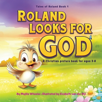 Roland Looks for God: A Christian Picture Book for Ages 3-8 (Tales of Roland)