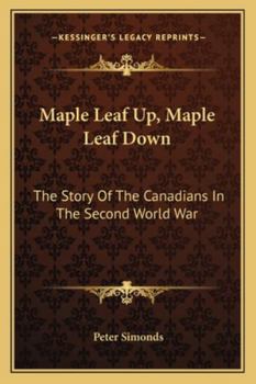Paperback Maple Leaf Up, Maple Leaf Down: The Story Of The Canadians In The Second World War Book