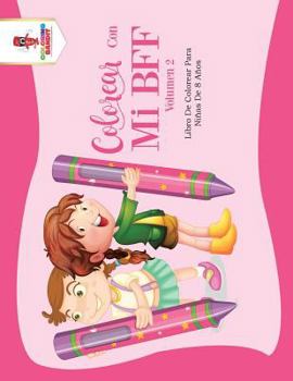 Paperback Colorear Con Mi BFF - Volumen 2: Libro De Colorear Para Niñas De 8 Años [Spanish] Book