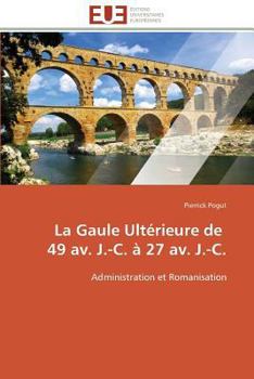 Paperback La Gaule Ultérieure de 49 Av. J.-C. À 27 Av. J.-C. [French] Book