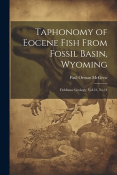 Paperback Taphonomy of Eocene Fish From Fossil Basin, Wyoming: Fieldiana, Geology, Vol.33, No.14 Book