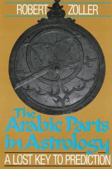 Paperback The Arabic Parts in Astrology: A Lost Key to Prediction Book