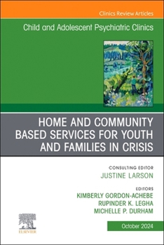 Home and Community Based Services for Youth and Families in Crisis, an Issue of Childand Adolescent Psychiatric Clinics of North America: Volume 33-4