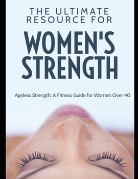 Ageless Strength – The Ultimate Fitness Guide for Women Over 40