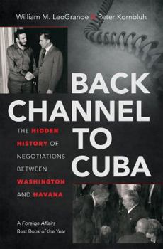 Hardcover Back Channel to Cuba: The Hidden History of Negotiations Between Washington and Havana Book