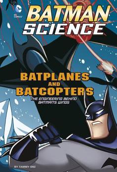 Paperback Batplanes and Batcopters: The Engineering Behind Batman's Wings Book