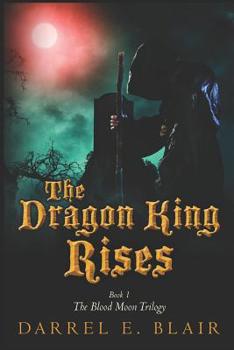 Paperback The Dragon King Rises: Book 1 The Blood Moon Trilogy Book