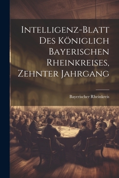 Paperback Intelligenz-Blatt des Königlich Bayerischen Rheinkreises, Zehnter Jahrgang [German] Book