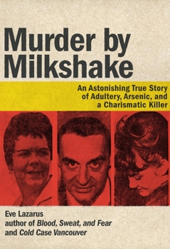 Paperback Murder by Milkshake: An Astonishing True Story of Adultery, Arsenic, and a Charismatic Killer Book