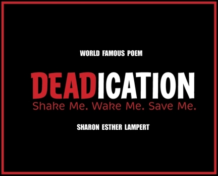 Hardcover DEADICATION Shake Me. Wake Me. Save Me.: Word Famous Poem - 5 Star Reviews! Book
