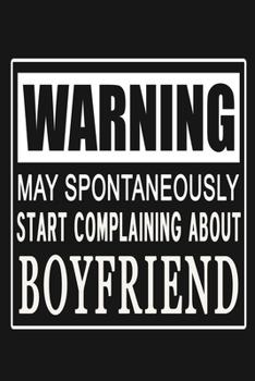 Paperback Warning - May Spontaneously Start Complaining About Boyfriend: Funny Dating Relationship Journal Notebook, 6 x 9 Inches,120 Lined Writing Pages, Matte Book