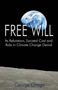 Paperback Free Will: Its Refutation, Societal Cost and Role in Climate Change Denial Book