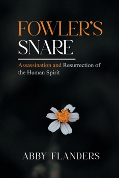 Paperback Fowler's Snare: Assasination and Resurrection of the Human Spirit Book