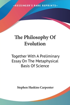 Paperback The Philosophy Of Evolution: Together With A Preliminary Essay On The Metaphysical Basis Of Science Book