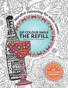Paperback Sip. Colour. Smile. The Refill: Mindful colouring for wine lovers! Book