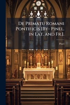 Paperback De Primatu Romani Pontificis [By- Pinel. in Lat. and Fr.]. [Latin] Book