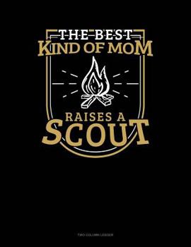 Paperback The Best Kind Of Mom Raises A Scout: Two Column Ledger Book