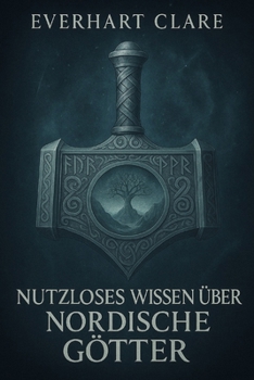 Nutzloses Wissen über nordische Götter: Seltsame Geschichten und lächerliche Fakten Wikinger-Humor-Geschichtsbuch, nordische Trivia-Geschenke (German Edition)