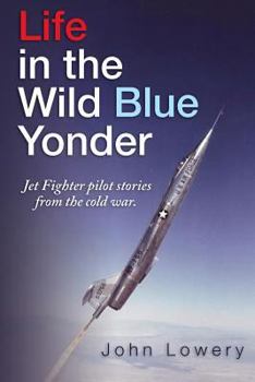 Paperback Life In The Wild Blue Yonder: Jet Fighter pilot stories from the Cold War Book